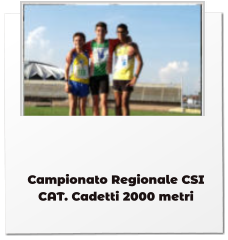 Campionato Regionale CSI CAT. Cadetti 2000 metri
