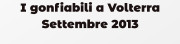 I gonfiabili a Volterra Settembre 2013
