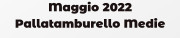 Maggio 2022 Pallatamburello Medie