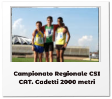 Campionato Regionale CSI CAT. Cadetti 2000 metri