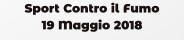 Sport Contro il Fumo 19 Maggio 2018