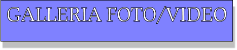 GALLERIA FOTO/VIDEO