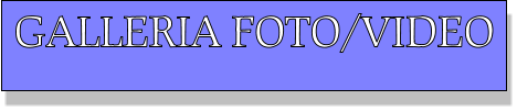 GALLERIA FOTO/VIDEO